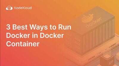 3 Best Ways to Run Docker in Docker Container
