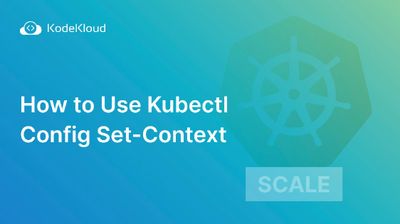 How to Use Kubectl Config Set-Context