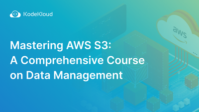 Mastering AWS S3: A Comprehensive Course on Data Management