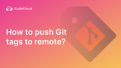 How to Push Git Tags to Remote