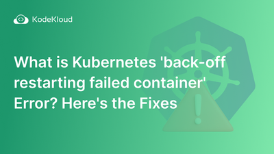 What is Kubernetes 'back-off restarting failed container' error? Here's the fixes