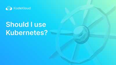Should I Use Kubernetes?
