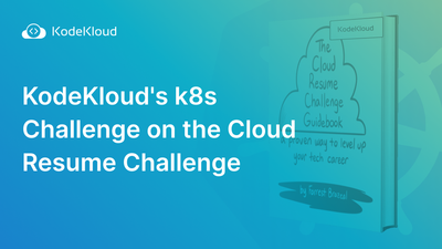 Upskill Your Hands-On Cloud Expertise - KodeKloud's k8s Challenge on the Cloud Resume Challenge