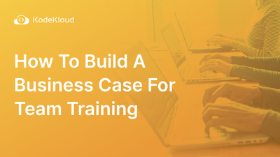 How To Build A Business Case For Team Training