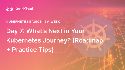 Day 7: Your Kubernetes Learning Roadmap — What’s Next After the Basics?