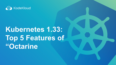Kubernetes 1.33: Top 5 Features of “Octarine