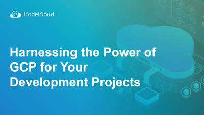 Harnessing the Power of Google Cloud Platform(GCP) for Your Development Projects