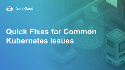 Quick Fixes for Common Kubernetes Issues
