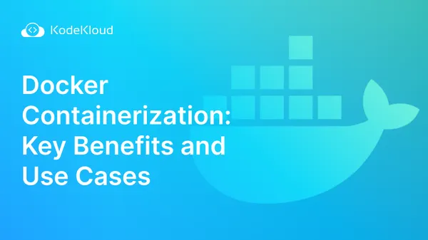 Docker Containerization: Key Benefits and Use Cases