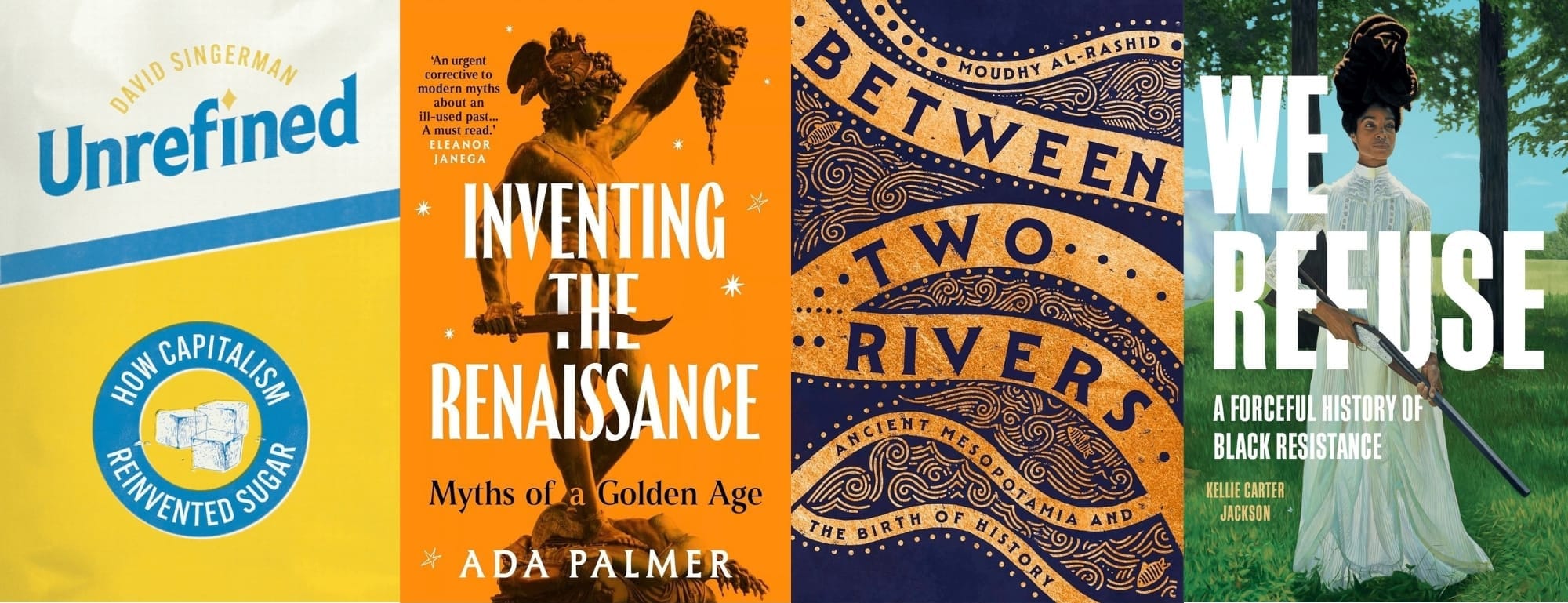 Book cover images of Unrefined, Inventing the Renaissance, Between Two Rivers, and We Refuse