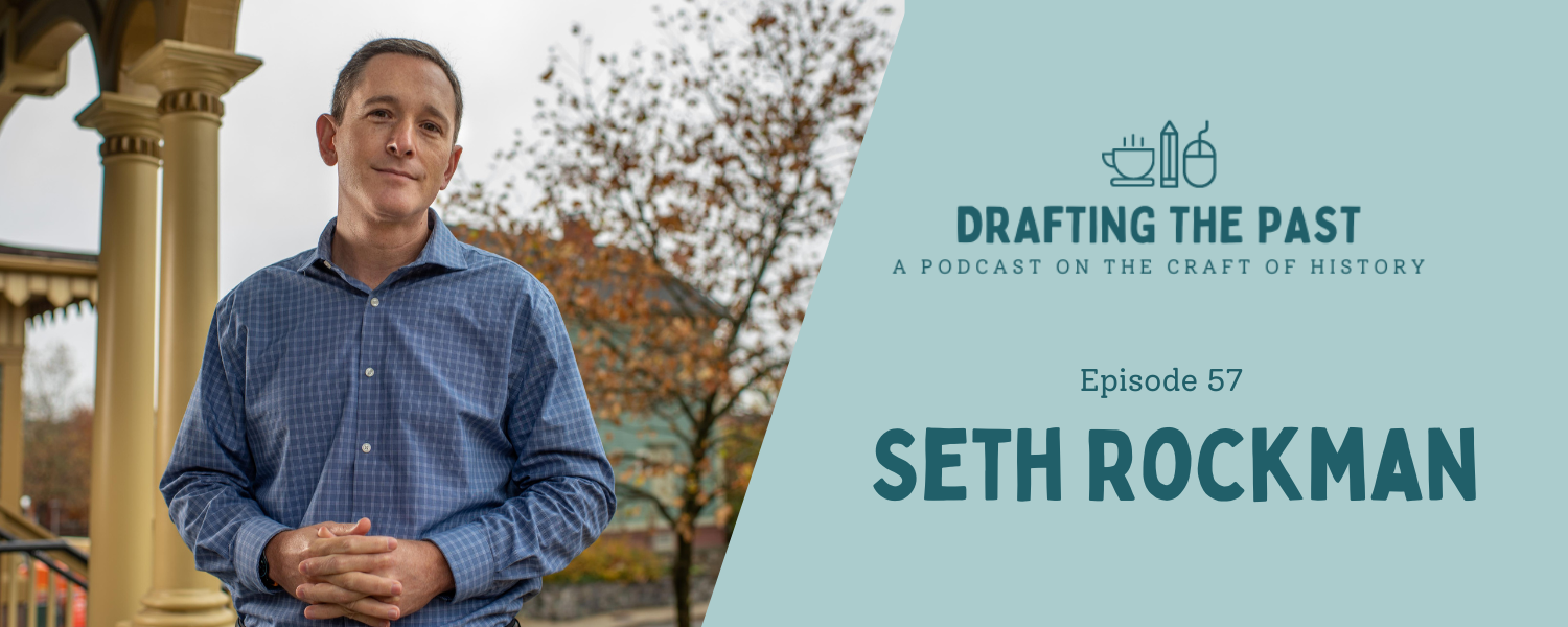 Episode 57: Seth Rockman Vows This Time Will Be Different