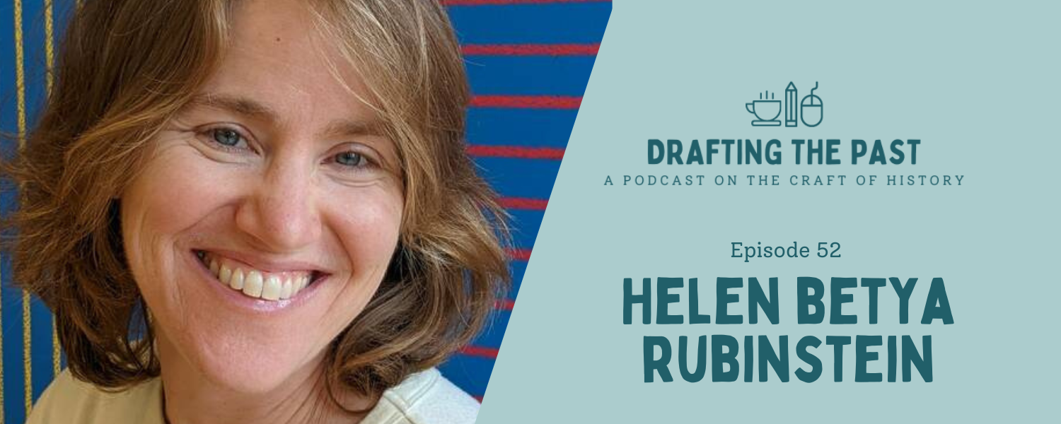 Episode 52: Helen Betya Rubinstein Coaches Historian-Writers
