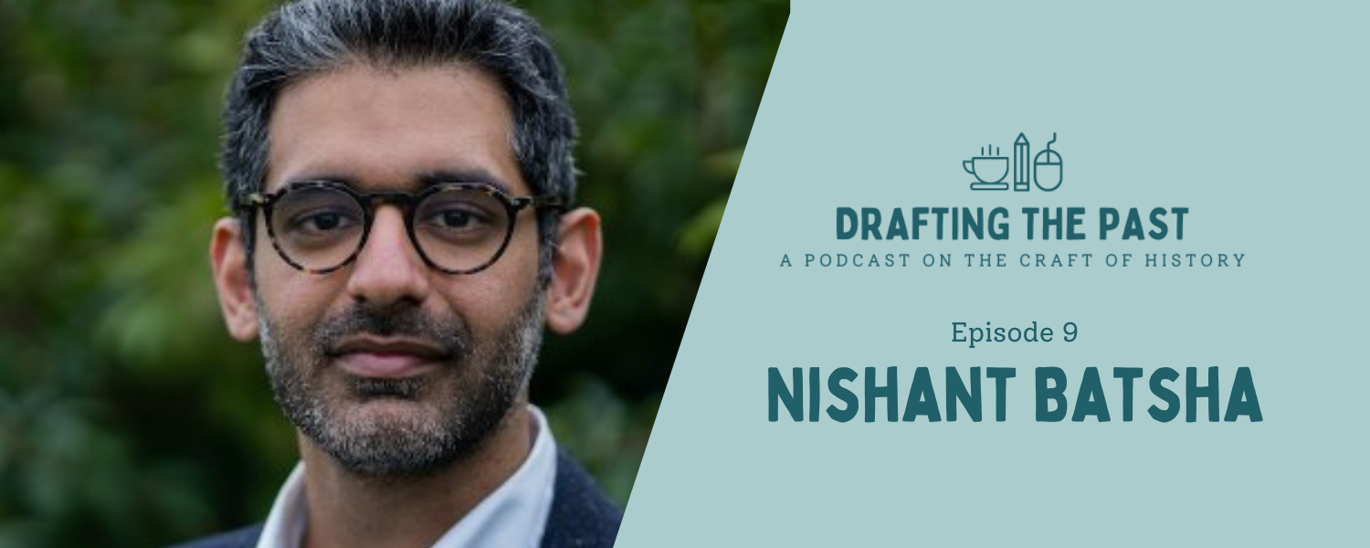 Episode 9: Nishant Batsha, Lapsed Historian, Debut Novelist