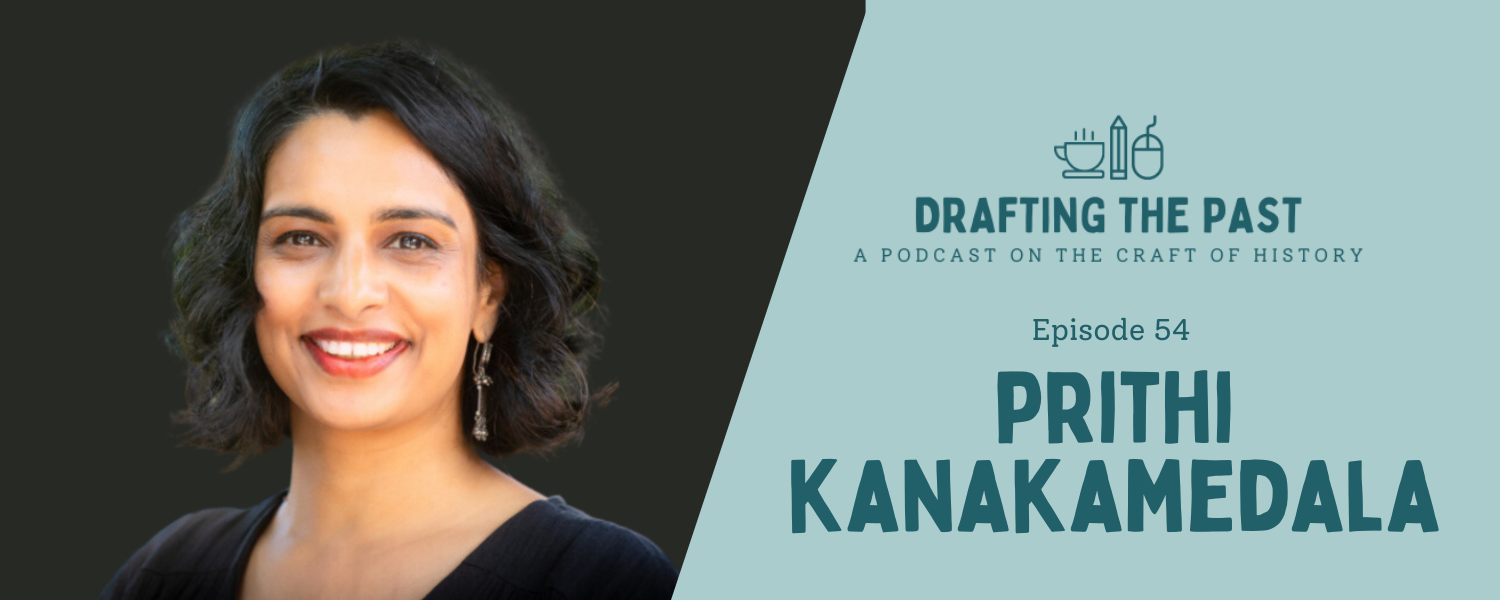 Episode 54: Prithi Kanakamedala Invites Us Into the Past