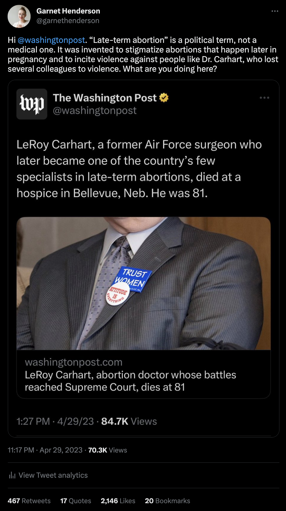 A tweet from Garnet Henderson that says, "Hi @washingtonpost . “Late-term abortion” is a political term, not a medical one. It was invented to stigmatize abortions that happen later in pregnancy and to incite violence against people like Dr. Carhart, who lost several colleagues to violence. What are you doing here?"