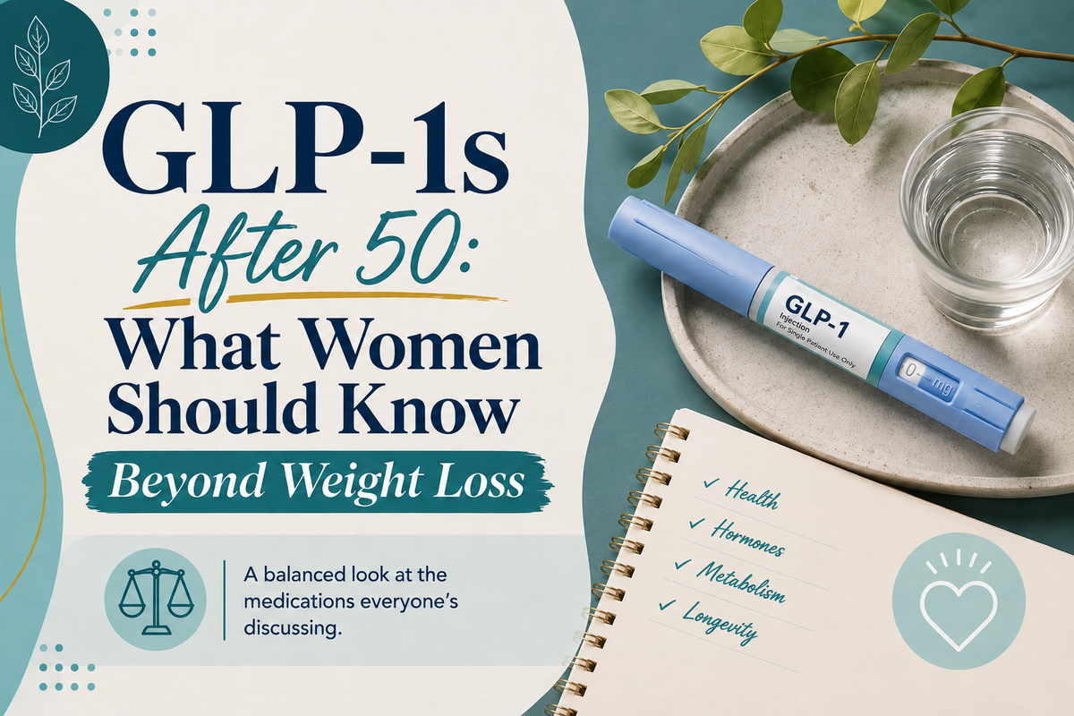 GLP-1s After 50: What Women Should Know Beyond Weight Loss
