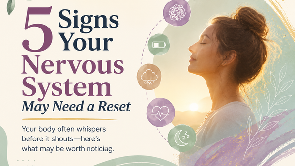 5 Signs Your Nervous System May Need a Reset