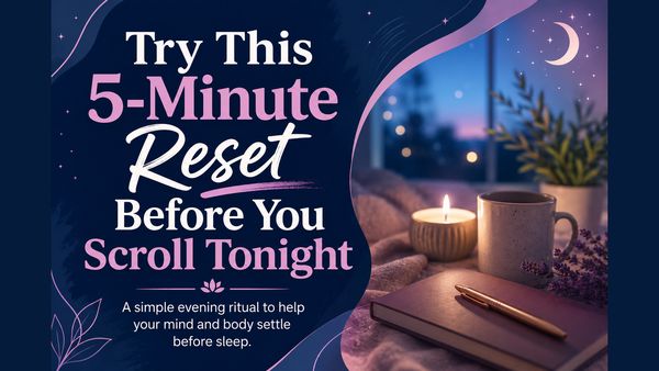 Try This 5-Minute Reset Before You Scroll Tonight