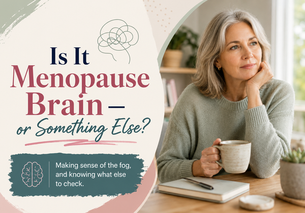 Is It Menopause Brain — or Something Else?