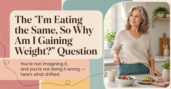 The “I’m Eating the Same, So Why Am I Gaining Weight?” Question