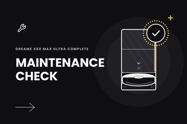 Dreame X60 Max Ultra Complete Maintenance Check