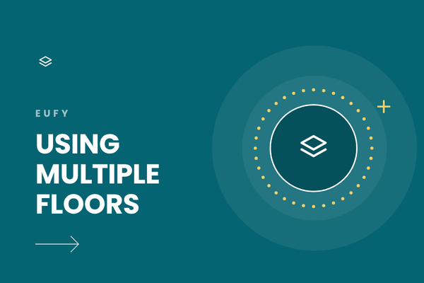 How to Use Your Eufy on Multiple Floors
