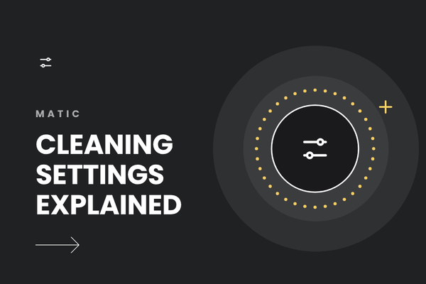 Matic Cleaning Settings Explained