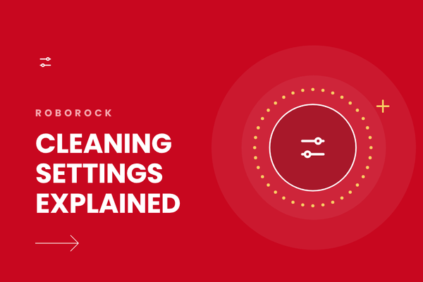 Roborock Cleaning Settings Explained: Suction, Mopping and Cleaning Passes