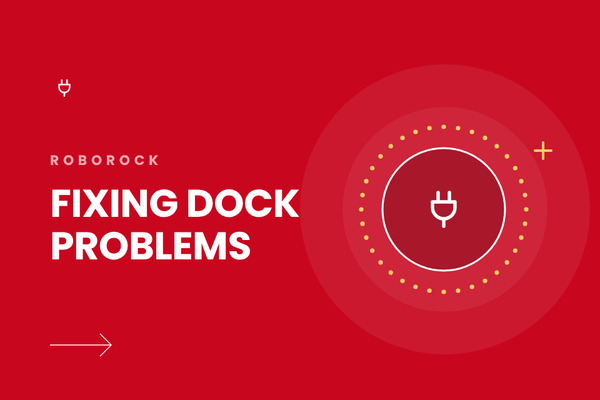 Roborock Not Emptying, Washing or Drying? How to Troubleshoot the Dock