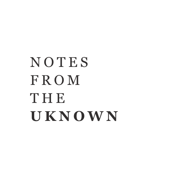 Notes from the Unknown