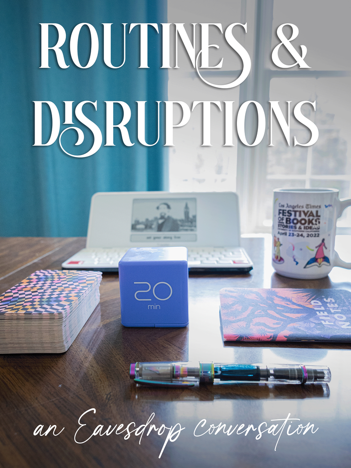 A desk in front of a window with a Freewrite, mug of tea, Tarot deck, 20-minute timer, Field Notes notebook, and a fountain pen. Text says ROUTINES & DISRUPTIONS, an Eavesdrop conversation.