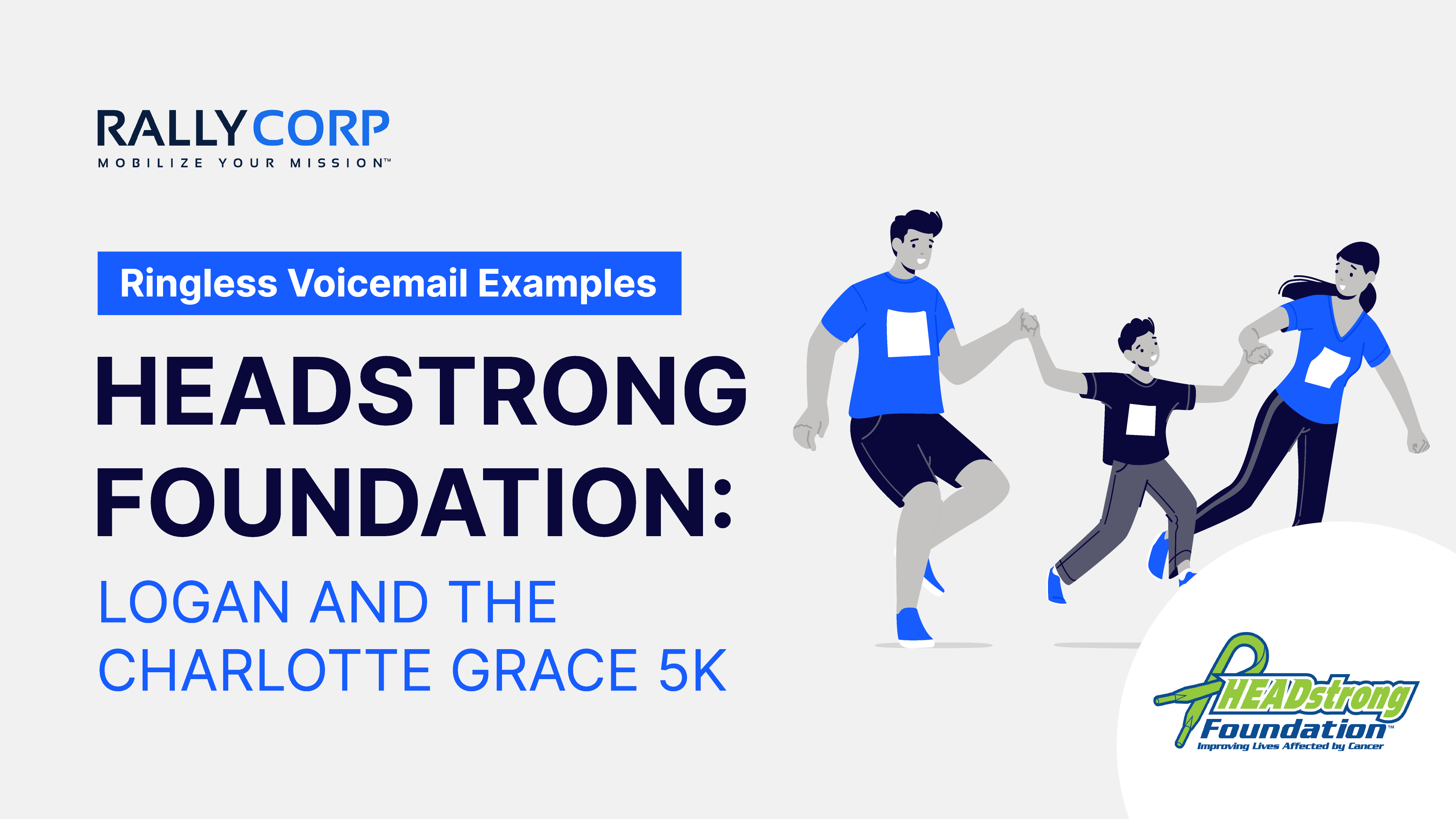 Ringless Voicemail Examples: HEADstrong Foundation - Logan and the Charlotte Grace 5K