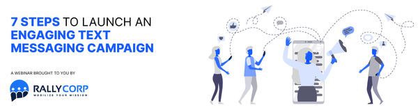 7 Steps to Launch an Engaging Text Messaging Campaign