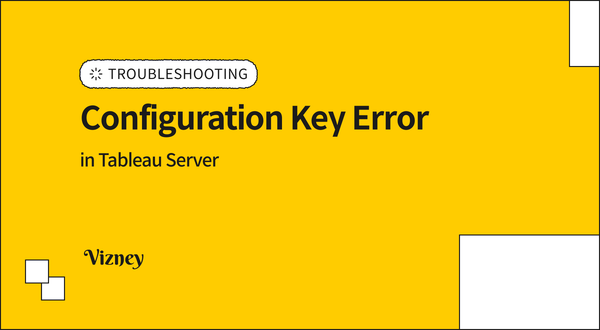 How to Fix the "does not match a known configuration key" Error in Tableau Server