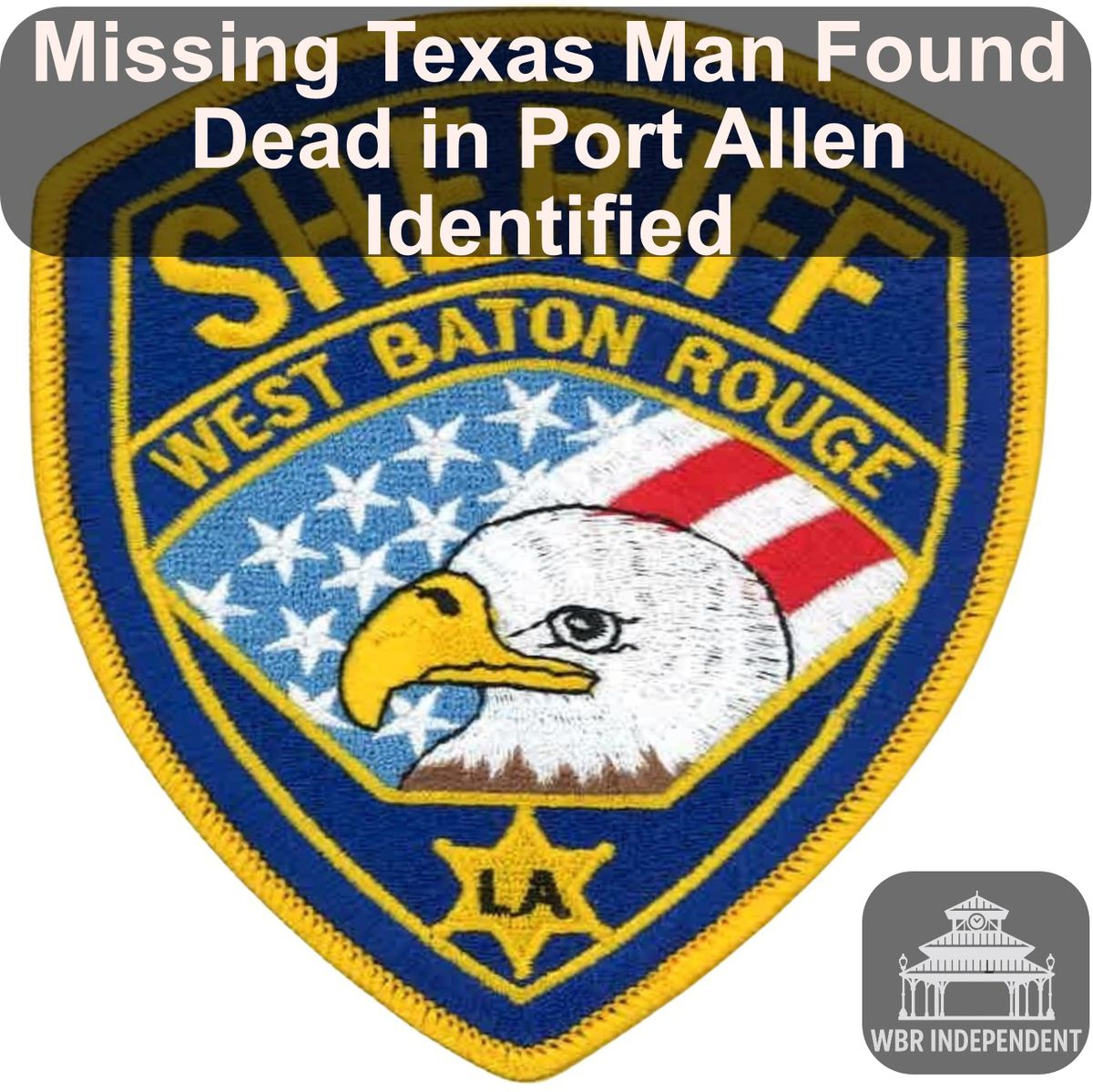 Missing Texas Man Found Dead in Port Allen Identified