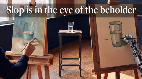 Slop is in the Eye of the Beholder. A man and a robot paint a picture of a half filled glass of water. Or is it half empty?