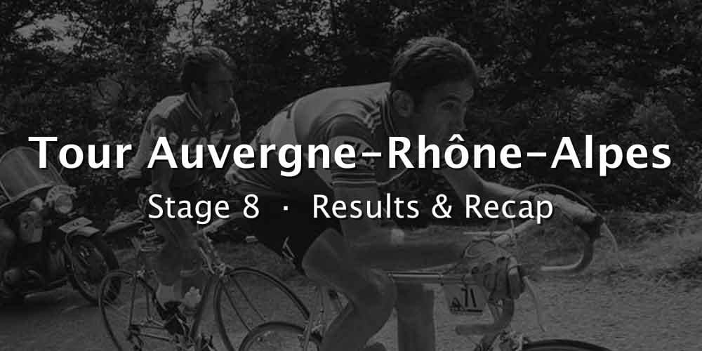 2026 Tour Auvergne-Rhône-Alpes Stage 8 Results & Recap