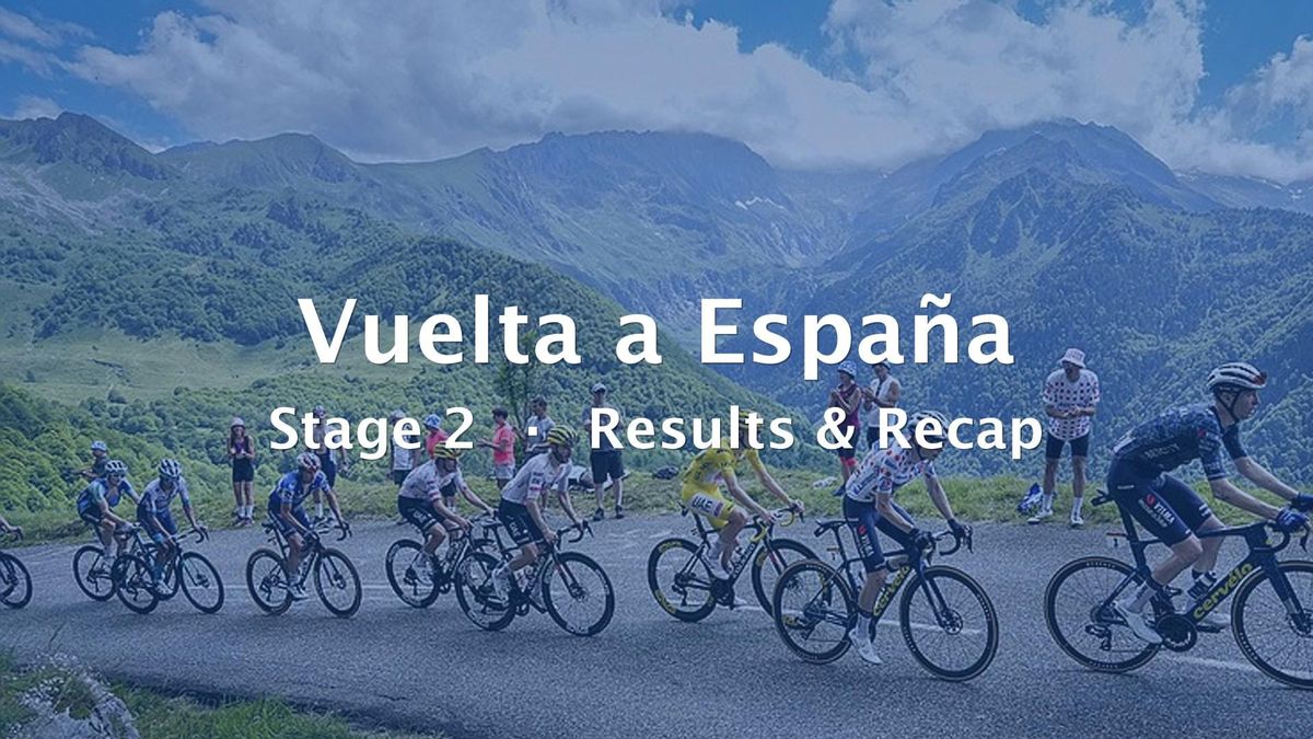2026 Vuelta a España Stage 2 Results & Recap