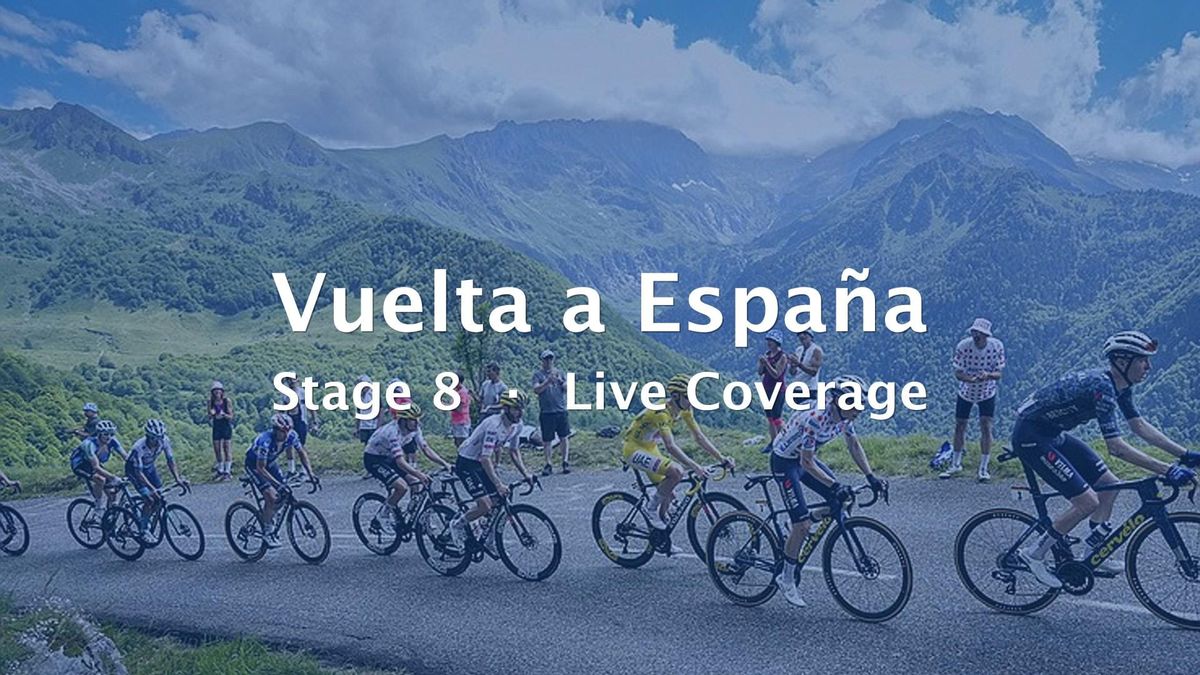 2026 Vuelta a España Stage 8 Live Coverage