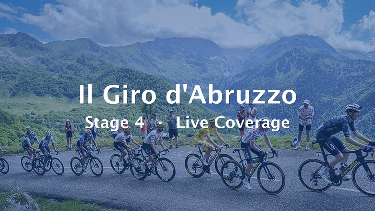 2026 Il Giro d'Abruzzo Stage 4 Live Coverage