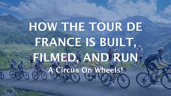 How the Tour de France Is Built, Filmed, and Run