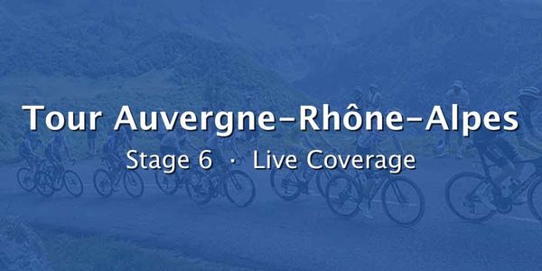 2026 Tour Auvergne-Rhône-Alpes Stage 6 Live Coverage
