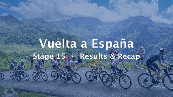 2026 Vuelta a España Stage 15 Results & Recap