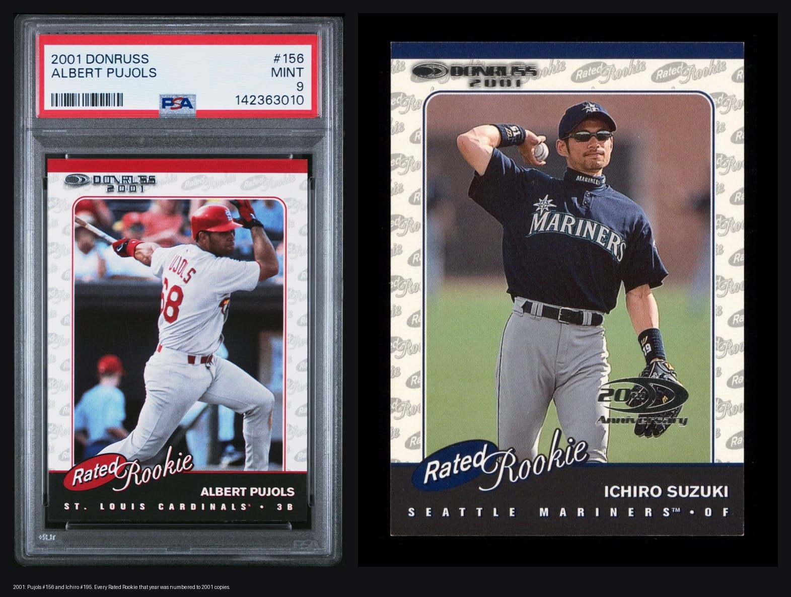 2001: Pujols #156 and Ichiro #195. Every Rated Rookie that year was serial-numbered to 2001 copies.