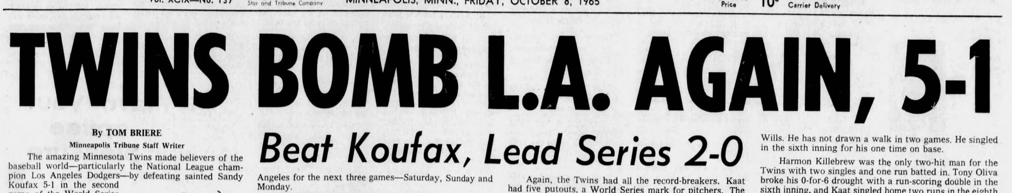 "TWINS BOMB L.A. AGAIN, 5-1. Beat Koufax, Lead Series 2-0." Minneapolis Tribune, Oct. 8, 1965.
