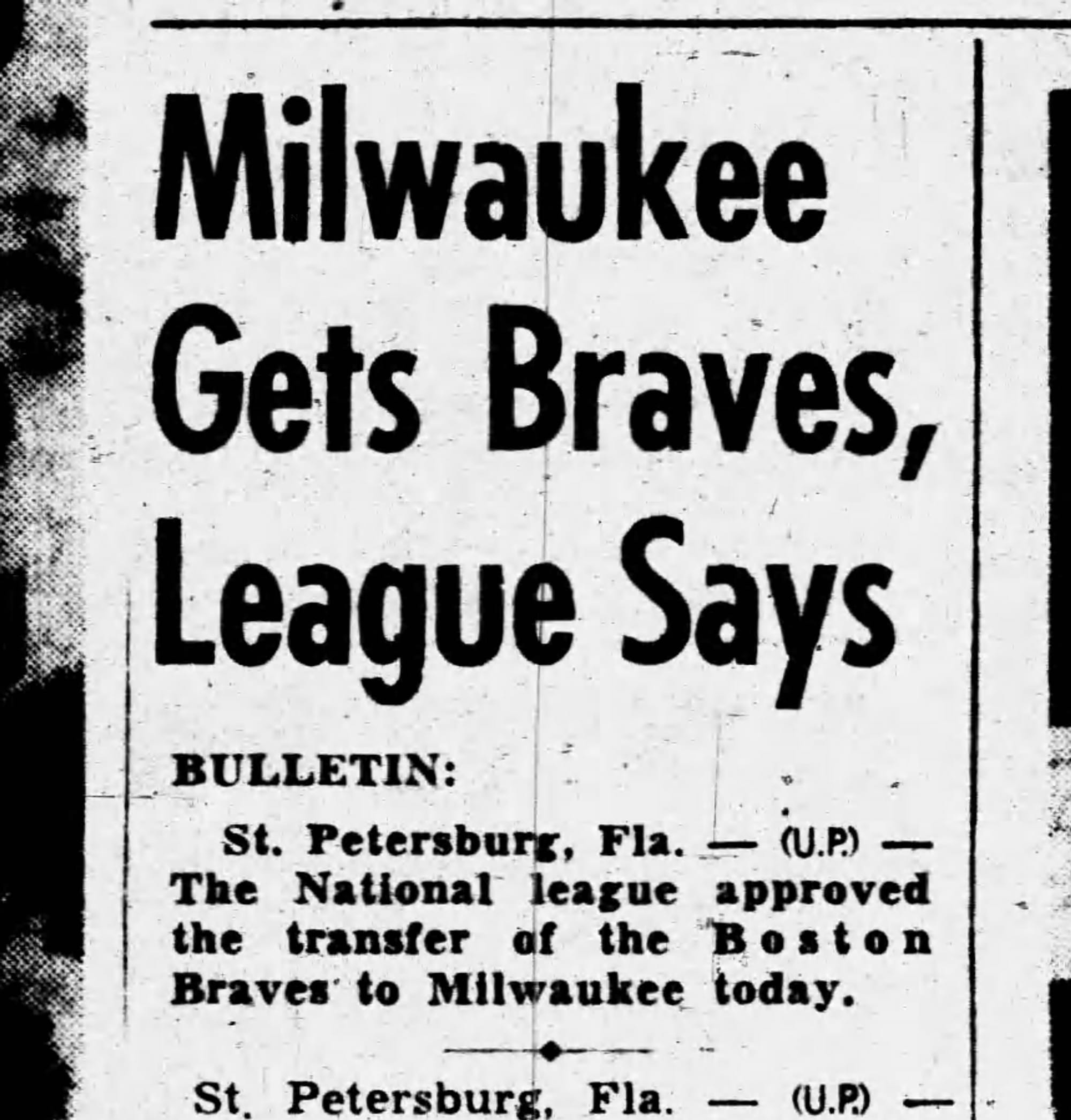 "Milwaukee Gets Braves, League Says." The National League approved the move at a meeting in St. Petersburg, Fla. (Kenosha Evening News, March 18, 1953, p. 1, via Newspapers.com)