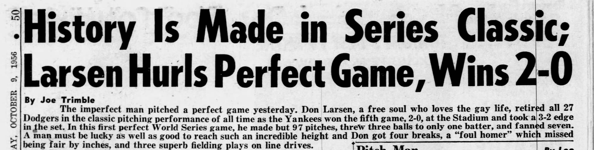 The Daily News, Oct. 9, 1956: "History Is Made in Series Classic; Larsen Hurls Perfect Game, Wins 2-0." By Joe Trimble.