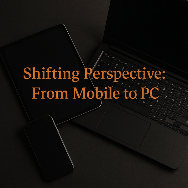 Shifting Perspective — From Mobile to PC