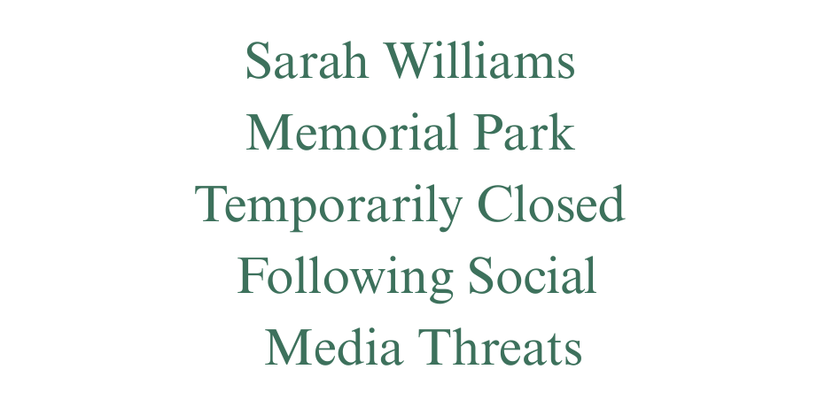 Sarah Williams Memorial Park Temporarily Closed Following Social Media Threats