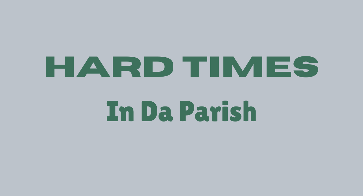 Hard Times In Da Parish